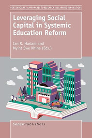 Leveraging Social Capital in Systemic Education Reform by Ian R. Haslam, Myint Swe Khine, 9789463006507