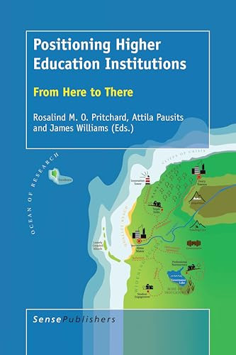 Positioning Higher Education Institutions (From Here to There) by Rosalind M.O. Pritchard, Attila Pausits, James Williams, 9789463006590