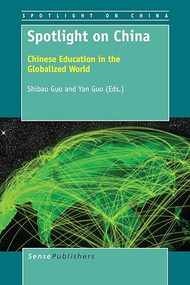 Spotlight on China (Chinese Education in the Globalized World) by Shibao Guo, Yan Guo, 9789463006682