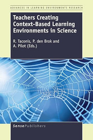 Teachers Creating Context-Based Learning Environments in Science by Ruurd Taconis, Perry den Brok, Albert Pilot, 9789463006835