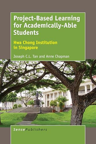 Project-Based Learning for Academically-Able Students (Hwa Chong Institution in Singapore) by Joseph C.L. Tan, Anne Chapman, 9789463007313