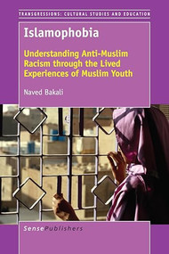 Islamophobia (Understanding Anti-Muslim Racism through the Lived Experiences of Muslim Youth) by Naved Bakali, 9789463007788