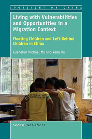 Living with Vulnerabilities and Opportunities in a Migration Context (Floating Children and Left-Behind Children in China) by Guanglun Michael Mu, 9789463007849