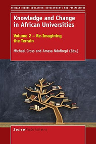 Knowledge and Change in African Universities (Volume 2 - Re-Imagining the Terrain) by Michael Cross, Amasa Ndofirepi, 9789463008440