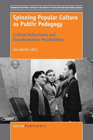 Spinning Popular Culture as Public Pedagogy (Critical Reflections and Transformative Possibilities) by Jon Austin, 9789463008471