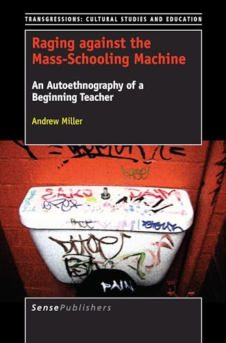 Raging against the Mass-Schooling Machine (An Autoethnography of a Beginning Teacher) by Andrew Miller, 9789463008501