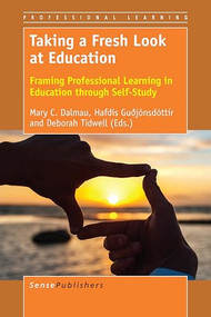 Taking a Fresh Look at Education (Framing Professional Learning in Education through Self-Study) by Mary C. Dalmau, Hafdís Guðjónsdóttir, Deborah Tidwell, 9789463008686