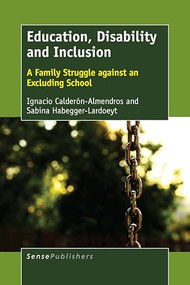 Education, Disability and Inclusion (A Family Struggle against an Excluding School) by Ignacio Calderón-Almendros, Sabina Habegger-Lardoeyt, 9789463008891