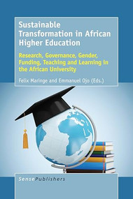 Sustainable Transformation in African Higher Education (Research, Governance, Gender, Funding, Teaching and Learning in the African University) by Felix Maringe, Emmanuel Ojo, 9789463009010