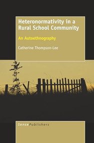 Heteronormativity in a Rural School Community (An Autoethnography) by Catherine Thompson-Lee, 9789463009348