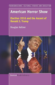 American Horror Show (Election 2016 and the Ascent of Donald J. Trump) by Douglas Kellner, 9789463009737