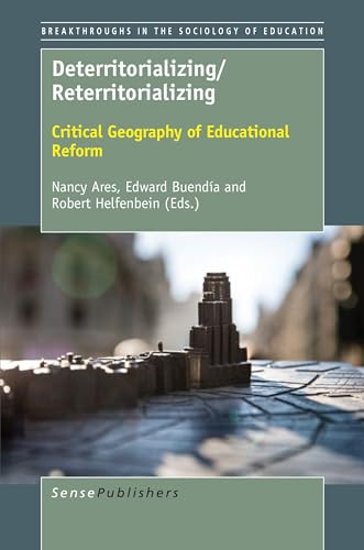 Deterritorializing/Reterritorializing (Critical Geography of Educational Reform) by Nancy Ares, Edward Buendía, Robert Helfenbein, 9789463009768