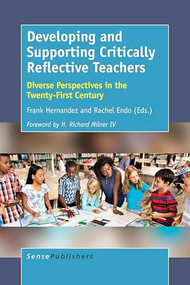 Developing and Supporting Critically Reflective Teachers (Diverse Perspectives in the Twenty-First Century) by Frank Hernandez, Rachel Endo, 9789463009850