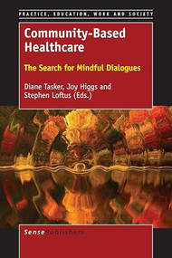 Community-Based Healthcare (The Search for Mindful Dialogues) by Diane Tasker, Joy Higgs, Stephen Loftus, 9789463009942