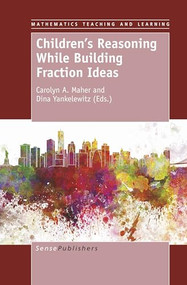 Children's Reasoning While Building Fraction Ideas by Carolyn A. Maher, Dina Yankelewitz, 9789463510073