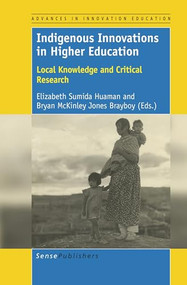 Indigenous Innovations in Higher Education (Local Knowledge and Critical Research) by Elizabeth Sumida Huaman, Bryan McKinley Jones Brayboy, 9789463510134