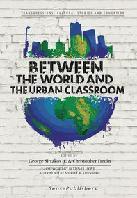 Between the World and the Urban Classroom by George Sirrakos Jr., Christopher Emdin, 9789463510318