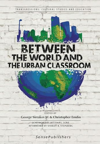 Between the World and the Urban Classroom by George Sirrakos Jr., Christopher Emdin, 9789463510318