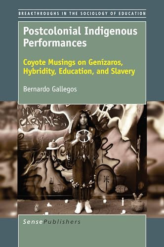 Postcolonial Indigenous Performances (Coyote Musings on Genízaros, Hybridity, Education, and Slavery) by Bernardo Gallegos, 9789463510370