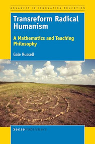 Transreform Radical Humanism (A Mathematics and Teaching Philosophy) by Gale Russell, 9789463510738