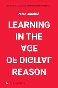 Learning in the Age of Digital Reason by Petar Jandrić, 9789463510769