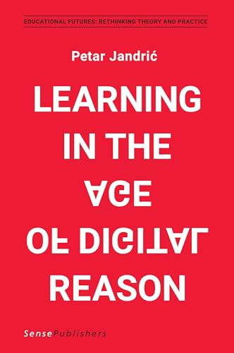 Learning in the Age of Digital Reason by Petar Jandrić, 9789463510769