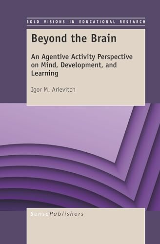 Beyond the Brain (An Agentive Activity Perspective on Mind, Development, and Learning) by Igor M. Arievitch, 9789463511032