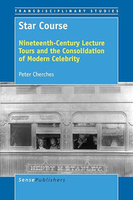 Star Course (Nineteenth-Century Lecture Tours and the Consolidation of Modern Celebrity) by Peter Cherches, 9789463512022