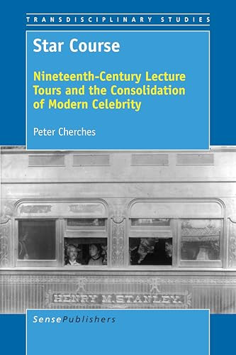Star Course (Nineteenth-Century Lecture Tours and the Consolidation of Modern Celebrity) by Peter Cherches, 9789463512022