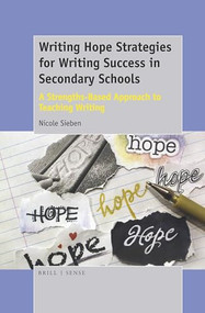 Writing Hope Strategies for Writing Success in Secondary Schools (A Strengths-Based Approach to Teaching Writing) by Nicole Sieben, 9789463512206