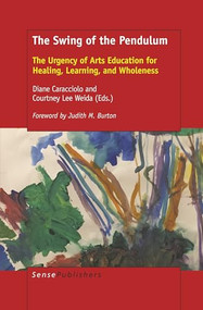 The Swing of the Pendulum (The Urgency of Arts Education for Healing, Learning, and Wholeness) by Diane Caracciolo, 9789463512237