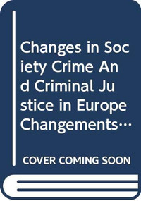 Changes in Society Crime and Criminal Justice in Europe / Changements de société crime et justice pénale en Europe by Cyrille J.C.F. Fijnaut, Johan Goethals, Lode Walgrave, Tony Peters, 9789041101877