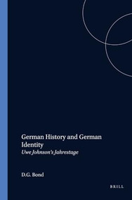 German History and German Identity (Uwe Johnson's Jahrestage) by D.G. Bond, 9789051834598