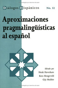Approximaciones pragmalingüisticas al Espaňol (Spanish Edition) by Henk Haverkate, Kees Hengeveld, Gijs Mulder, 9789051835311