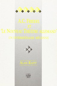 A.C. Friedel et 'Le nouveau théatre Allemand' (un intermédiaire méconnu) (French Edition) by Alan Raitt, 9789051837766
