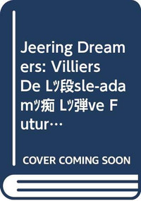 Jeering Dreamers (Villiers de l'Isle-Adam's L'Eve Future at our Fin de Siècle: A collection of essays) by Alan Raitt, John Anzalone, 9789051839395