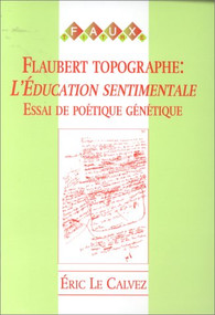 Flaubert topographe: L'Éducation sentimentale (Essai de poétique génétique) (French Edition) by Éric Le Calvez, 9789042002654