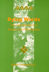 Dying Words (The Last Moments of Writers and Philosophers) by Martin Crowley, 9789042014329
