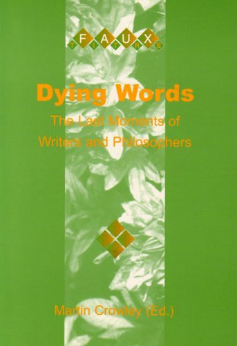 Dying Words (The Last Moments of Writers and Philosophers) by Martin Crowley, 9789042014329