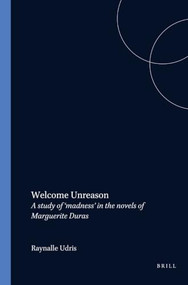 Welcome Unreason (A study of ‘madness' in the novels of Marguerite Duras) by Raynalle Udris, 9789051834444