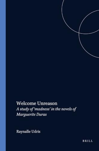 Welcome Unreason (A study of ‘madness' in the novels of Marguerite Duras) by Raynalle Udris, 9789051834444