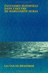 Fantasmes maternels dans l'oeuvre de Marguerite Duras (Dialogue entre Duras et Freud) (French Edition) by Lia van de Biezenbos, 9789051838596