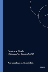 Geist und Macht (Writers and the State in the GDR) by Axel Goodbody, Dennis Tate, 9789051834154