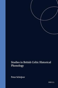 Studies in British Celtic Historical Phonology by Peter Schrijver, 9789051838206