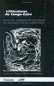 Littératures du Congo-Zaïre (Actes du colloque international de Bayreuth (22-24 juillet 1993)) (French Edition) by Pierre Halen, János Riesz, 9789051837940