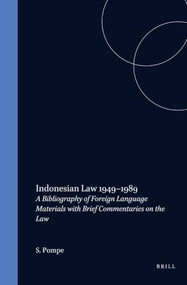Indonesian Law 1949-1989 (A Bibliography of Foreign Language Materials with Brief Commentaries on the Law) by S. Pompe, 9780792317449