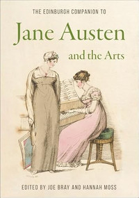 The Edinburgh Companion to Jane Austen and the Arts by Joe Bray, Hannah Moss, 9781399500418