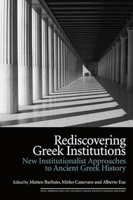 Rediscovering Greek Institutions (New Institutionalist Approaches to Ancient Greek History) by Matteo Barbato, Mirko Canevaro, Alberto Esu, 9781399533287