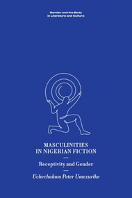 Masculinities in Nigerian Fiction (Receptivity and Gender) by Uchechukwu Peter Umezurike, 9781399538091