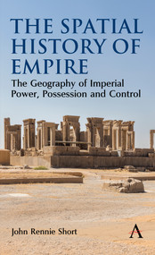 The Spatial History of Empire (The Geography of Imperial Power, Possession and Control) by John Rennie Short, 9781801362603